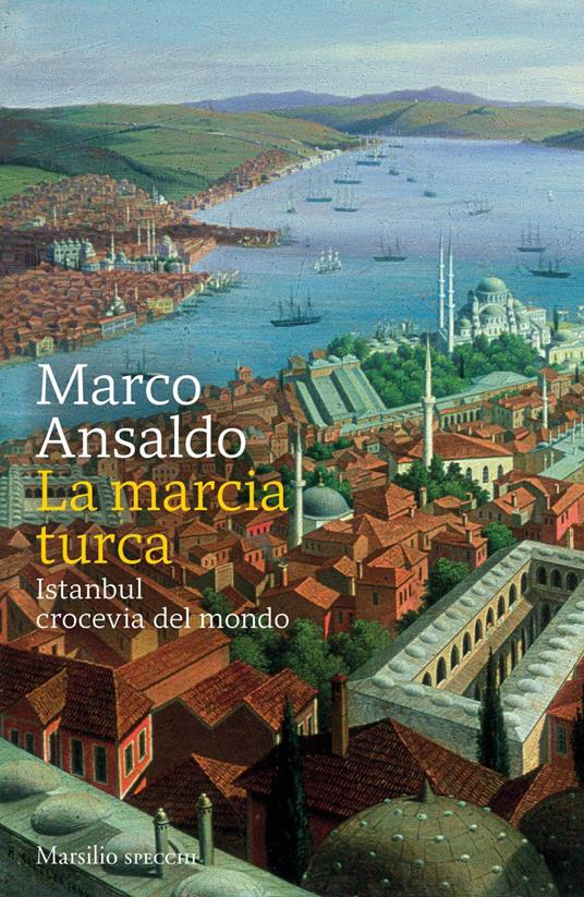 La marcia turca. Istanbul, crocevia del mondo - Marco Ansaldo - ebook