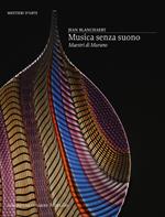 Musica senza suono. Maestri di Murano. Ediz. a colori