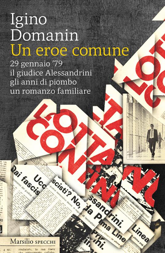 Un eroe comune. 29 gennaio ’79, il giudice Alessandrini, gli anni di piombo, un romanzo familiare - Igino Domanin - copertina
