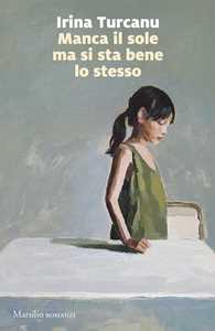 Libro Manca il sole ma si sta bene lo stesso Irina Turcanu