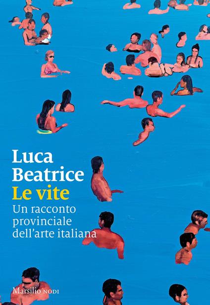 Le vite. Un racconto provinciale dell'arte italiana - Luca Beatrice - ebook