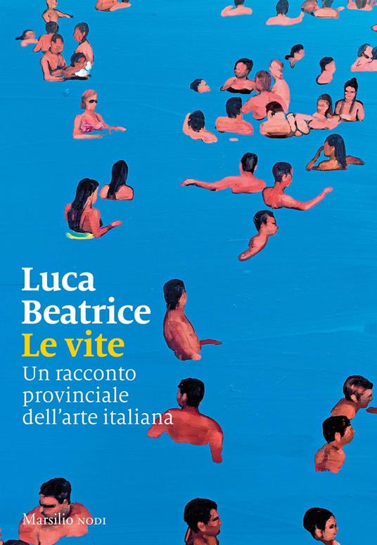 Le vite. Un racconto provinciale dell'arte italiana - Luca Beatrice - ebook
