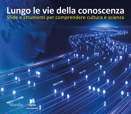 Lungo le vie della conoscenza. Sfide e strumenti per comprendere cultura e scienza - AA.VV. - ebook