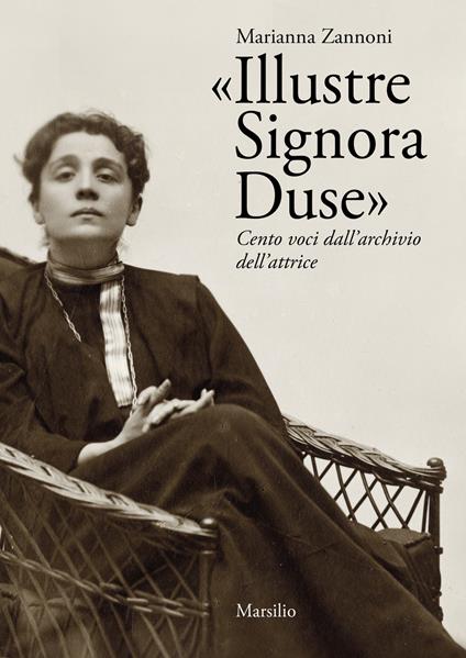 «Illustre Signora Duse». Cento voci dall'archivio dell'attrice - Marianna Zannoni - copertina