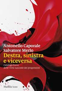 Libro Destra, sinistra e viceversa. Catalogo breve delle virtù nascoste dei progressisti Antonello Caporale Salvatore Merlo