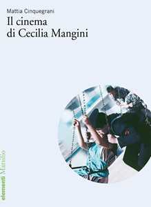 Libro Il cinema di Cecilia Mangini Mattia Cinquegrani