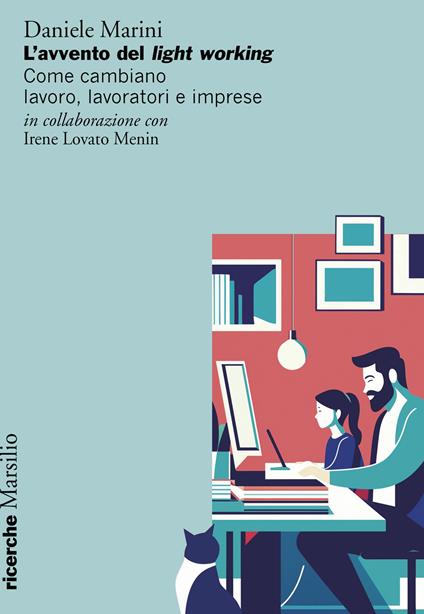 L'avvento del light working. Come cambiano lavoro, lavoratori e imprese - Daniele Marini,Irene Lovato Menin - copertina