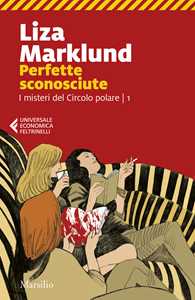 Libro Perfette sconosciute Liza Marklund