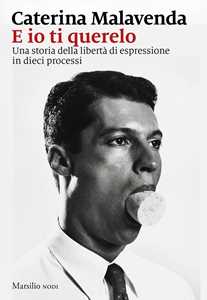 Libro E io ti querelo. Una storia della libertà di espressione in dieci processi Caterina Malavenda