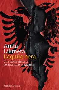 Libro L'aquila nera. Una storia rimossa del fascismo in Albania Anita Likmeta