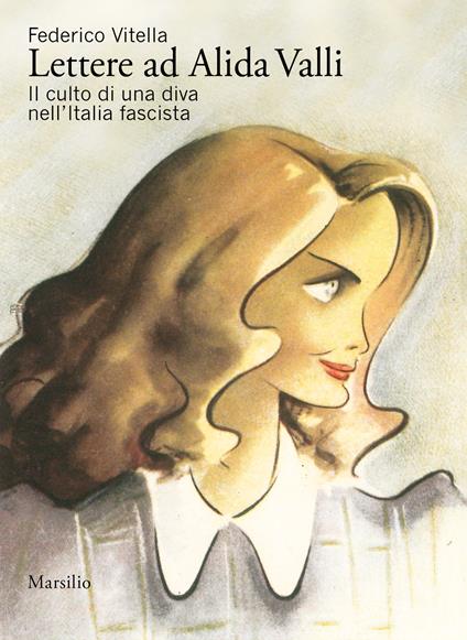 Lettere ad Alida Valli. Il culto di una diva nell’Italia fascista - Federico Vitella - copertina