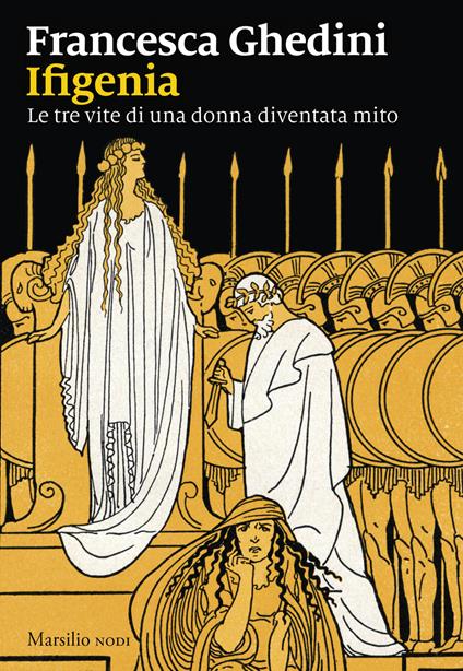 Ifigenia. Le tre vite di una donna diventata mito - Francesca Ghedini - copertina