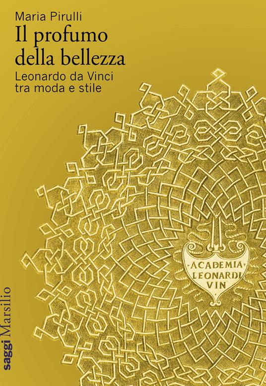 Il profumo della bellezza. Leonardo da Vinci tra moda e stile - Maria Pirulli - copertina