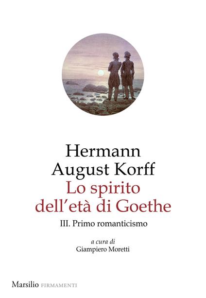 Lo spirito dell'età di Goethe. Vol. 3: Primo romanticismo - Hermann August Korff - copertina