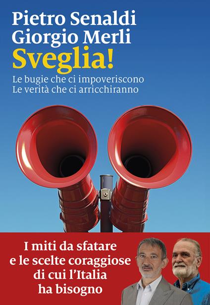 Sveglia! Le bugie che ci impoveriscono. Le verità che ci arricchiranno - Pietro Senaldi,Giorgio Merli - copertina