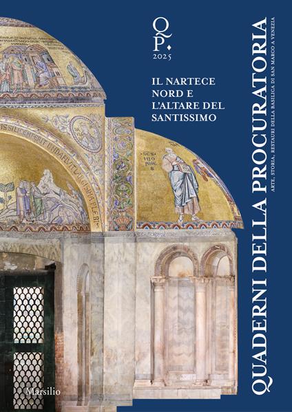 Quaderni della procuratoria. Arte, storia, restauri della basilica di San Marco a Venezia (2025). Vol. 18: Oltre l’emergenza. Il nartece nord e l’altare del Santissimo - copertina