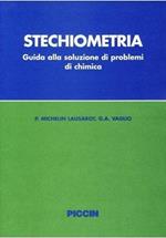 Stechiometria. Guida alla soluzione dei problemi di chimica