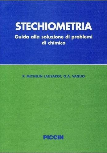 Stechiometria. Guida alla soluzione dei problemi di chimica - Paola Michelin Lausarot,G. Angelo Vaglio - copertina