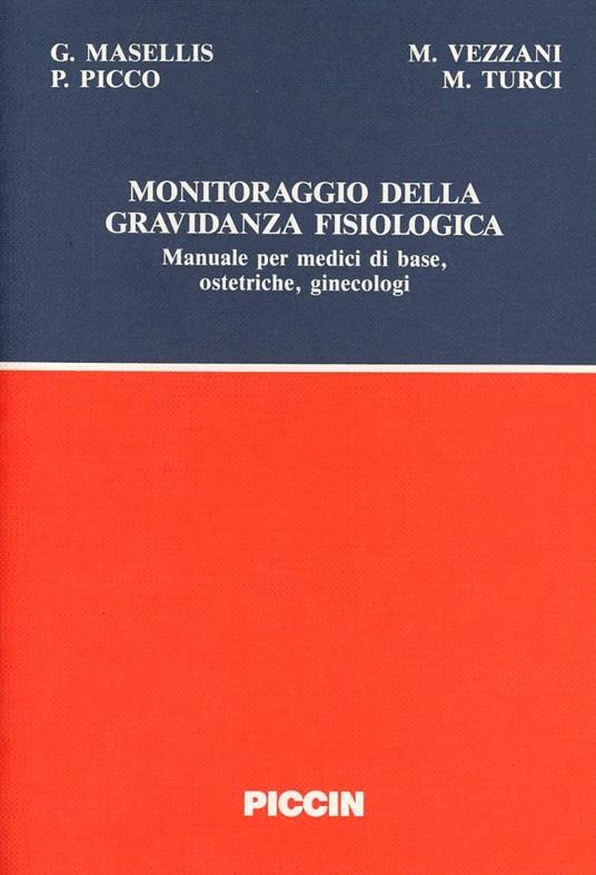 Monitoraggio della gravidanza fisiologica. Manuale per medici di base, ostetriche, ginecologi - Giuseppe Masellis - copertina