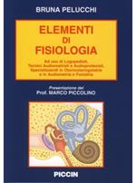 Elementi di fisiologia. Ad uso di logopedisti, tecnici audiometristi e audioprotesisti, specializzandi in otorinolaringoiatria e in audiometria e foniatria