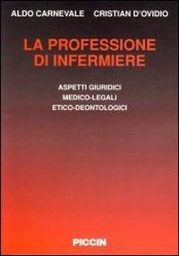 La professione di infermiere. Aspetti giuridici, medico legali, etico-deontologici - Aldo Carnevale,Cristian D'Ovidio - copertina