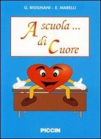 A scuola... di cuore - Giovanni Bisignani,Enrica Marelli - copertina