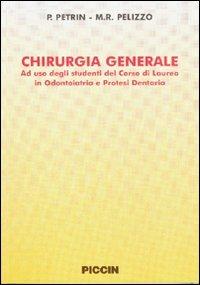 Chirurgia generale. Ad uso degli studenti del corso di laurea in odontoiatria e protesi dentaria - Pietro Petrin,M. Rosa Pelizzo - copertina