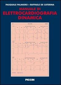 Manuale di elettrocardiografia dinamica - Pasquale Palmiero,Raffaele De Caterina - copertina