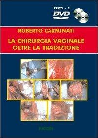 La chirurgia vaginale oltre la tradizione. Con DVD - Roberto Carminati - copertina