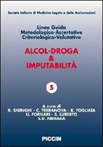 Alcol-droga & imputabilità. Linee guida metodologiche-accertative criteriologico-valutative