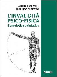 L' invalidità psicofisica. Semeiotica valutativa - Aldo Carnevale,Augusto Di Pietro - copertina
