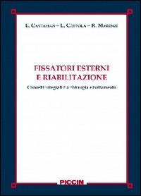 Fissatori esterni e riabilitazione. Concetti integrati tra chirurgia e trattamento - Enrico Castaman,Lucia Coppola,Marenzi - copertina