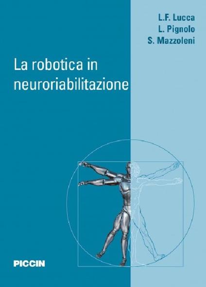 La robotica in neuroriabilitazione - Lucia F. Lucca,Loris Pignolo,Stefano Mazzoleni - copertina