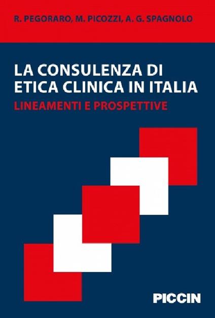 La consulenza di etica clinica in Italia. Lineamenti e prospettive - Pegoraro,Picozzi,Spagnolo - copertina