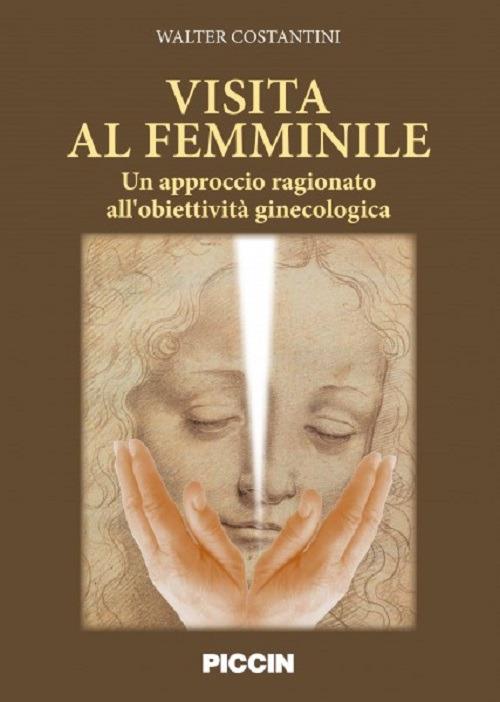 Visita al femminile. Un approccio ragionato all'obiettività ginecologica - Walter Costantini - copertina