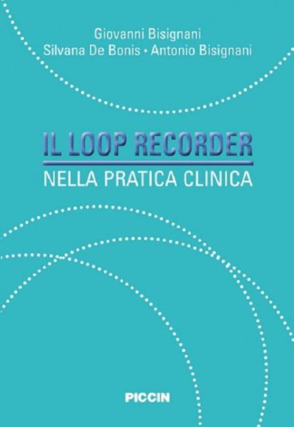 Il loop recorder nella pratica clinica - Giovanni Bisignani,Silvana De Bonis,Antonio Bisignani - copertina