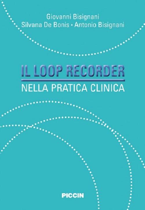 Il loop recorder nella pratica clinica - Giovanni Bisignani,Silvana De Bonis,Antonio Bisignani - copertina