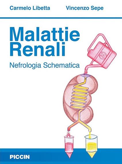 Malattie renali. Nefrologia schematica - Carmelo Libetta,Vincenzo Sepe - copertina