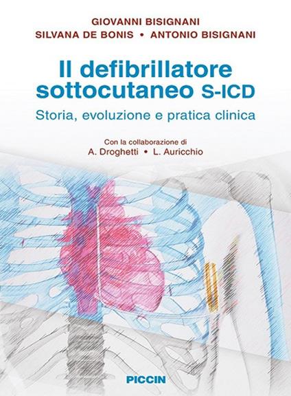 Il defibrillatore sottocutaneo S-ICD. Storia, evoluzione e pratica clinica - Giovanni Bisignani,G. De Bonis,A. Bisignani - copertina