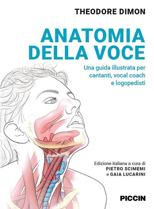 Anatomia della voce. Una guida illustrata per cantanti, vocal coach e logopedisti - Theodore Dimon - copertina