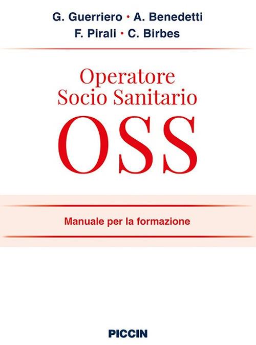 Operatore socio sanitario OSS. Manuale per la formazione - Guglielmo Guerriero,Angelo Benedetti,Francesco Pirali - copertina