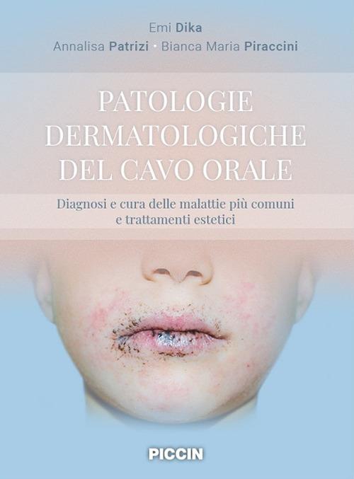 Patologie dermatologiche del cavo orale. Diagnosi e cura delle malattie più comuni e trattamenti estetici - Emi Dika,Annalisa Patrizi,Bianca Maria Piraccini - copertina