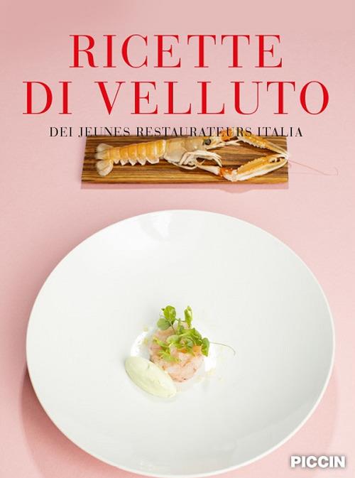Ricette di velluto dei jeunes restaurateurs Italia - Luca Calabrese,Francesca Morelli,Ettore Mocchetti - copertina