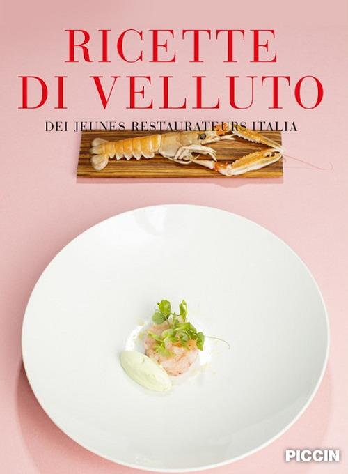 Ricette di velluto dei jeunes restaurateurs Italia - Luca Calabrese,Francesca Morelli,Ettore Mocchetti - copertina