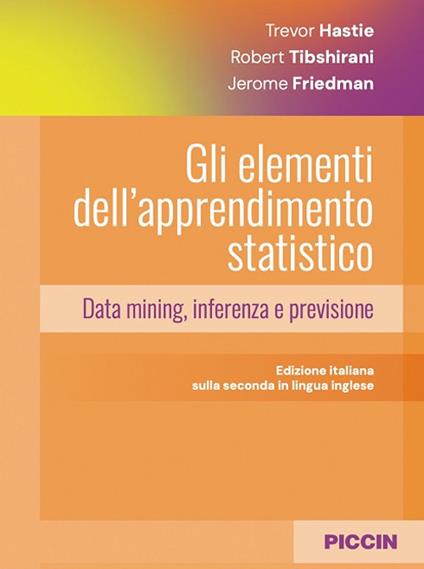 Gli elementi dell'apprendimento statistico. Data mining, inferenza e previsione - Trevor Hastie,Robert Tibshirani,Jerome Friedman - copertina