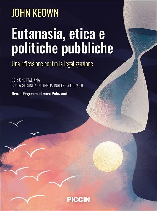 Eutanasia, etica e politiche pubbliche. Una riflessione contro la legalizzazione - John Keown - copertina
