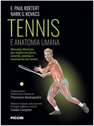 Tennis e anatomia umana. Manuale illustrato per migliorare forza, velocità, potenza e movimento nel tennis