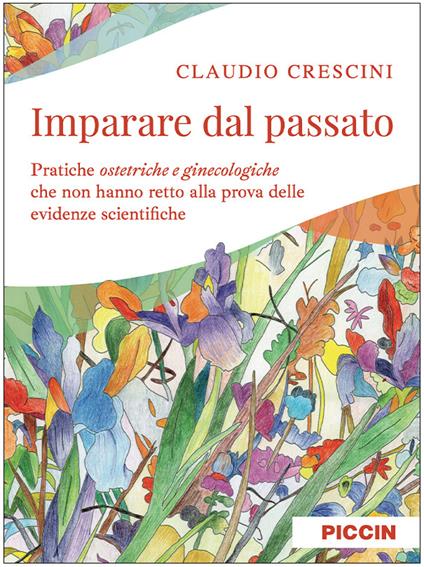 Imparare dal passato. Pratiche ostetriche e ginecologiche che non hanno retto alla prova delle evidenze scientifiche - Claudio Crescini - copertina