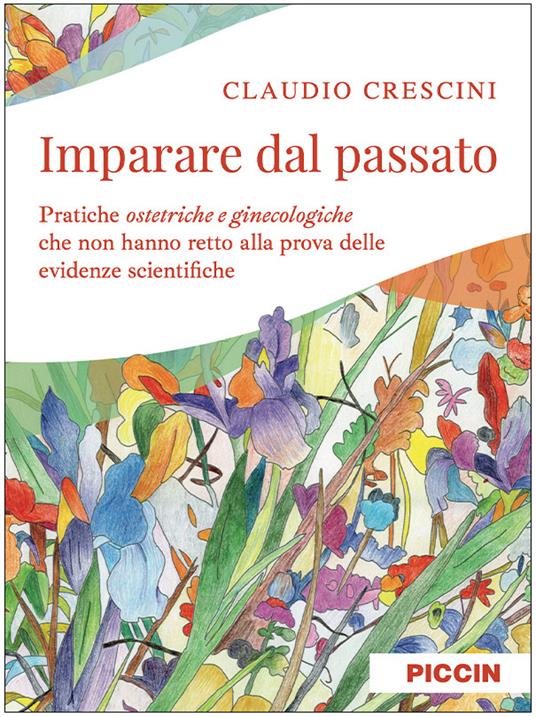 Imparare dal passato. Pratiche ostetriche e ginecologiche che non hanno retto alla prova delle evidenze scientifiche - Claudio Crescini - copertina