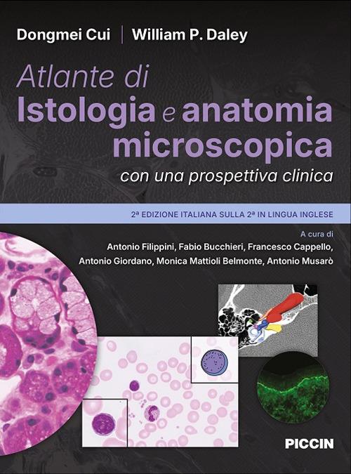 Atlante di istologia e anatomia microscopica con una prospettiva clinica. Seconda edizione italiana sulla seconda in lingua inglese - Dongmei Cui,William P. Daley - copertina